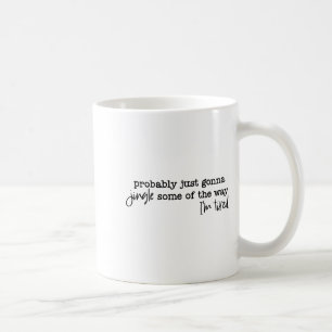 Wahrscheinlich werde ich einfach auf meine müde Ar Kaffeetasse