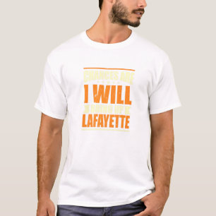 Wahrscheinlich werde ich Lafayette Heimat Lou erwe T-Shirt