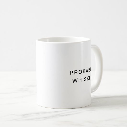 Wahrscheinlich Whiskey Funny Typografy Coffee Tass Kaffeetasse (VorderseiteRechts)