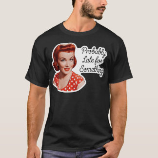 Wahrscheinlich zu spät für etwas Lustiges Humor T-Shirt