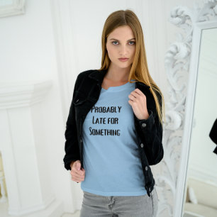 Wahrscheinlich zu spät für etwas Workout-Shirt für T-Shirt