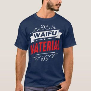 Waifu Material Kawaii Anime Manga Japan School Ne T-Shirt