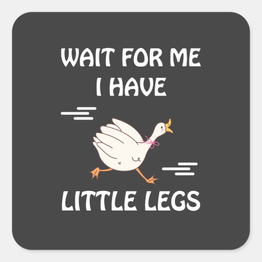 Wait For Me I Have Little Legs – Cute Funny Goose  Quadratischer Aufkleber (Vorderseite)