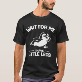 Wait For Me I Have Little Legs Cute White Penguin  T-Shirt
