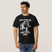 Wait for Me I Have Little Legs T-Shirt (Vorne ganz)