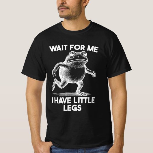 Wait for Me I Have Little Legs T-Shirt (Vorderseite)