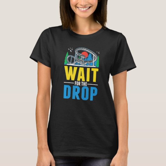 Wait for the drop Amusement Park Roller Coaster  T-Shirt (Vorderseite)