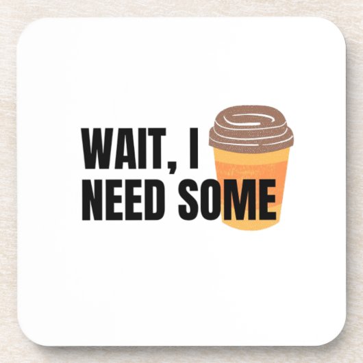 Wait, I Need Coffee – Funny Coffee Cup Quote Desig Getränkeuntersetzer (Vorderseite)