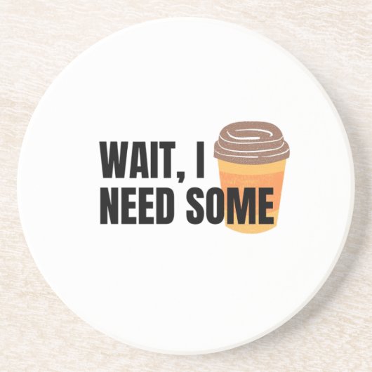 Wait, I Need Coffee – Funny Coffee Cup Quote Desig Getränkeuntersetzer (Vorne)