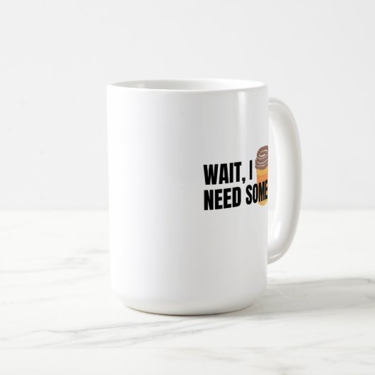 Wait, I Need Coffee – Funny Coffee Cup Quote Desig Kaffeetasse (VorderseiteRechts)