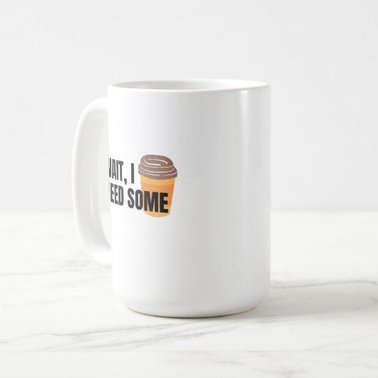 Wait, I Need Coffee – Funny Coffee Cup Quote Desig Kaffeetasse (Vorderseite Links)