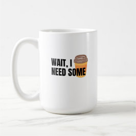 Wait, I Need Coffee – Funny Coffee Cup Quote Desig Kaffeetasse