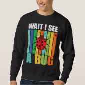 Wait I See A Bug  Bug Entomology Insects 1 Sweatshirt (Vorderseite)