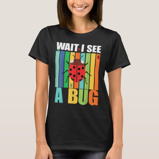 Wait I See A Bug  Bug Entomology Insects 1 T-Shirt (Vorderseite)