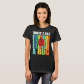 Wait I See A Bug  Bug Entomology Insects 1 T-Shirt (Vorne ganz)