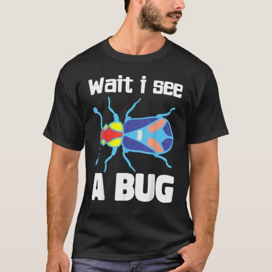 Wait I See A Bug  Bug Entomology Insects 3 T-Shirt (Vorderseite)