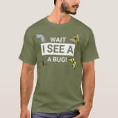 Wait i see a bug Entomology Funny Entomologist T-Shirt (Vorderseite)