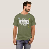 Wait i see a bug Entomology Funny Entomologist T-Shirt (Vorne ganz)