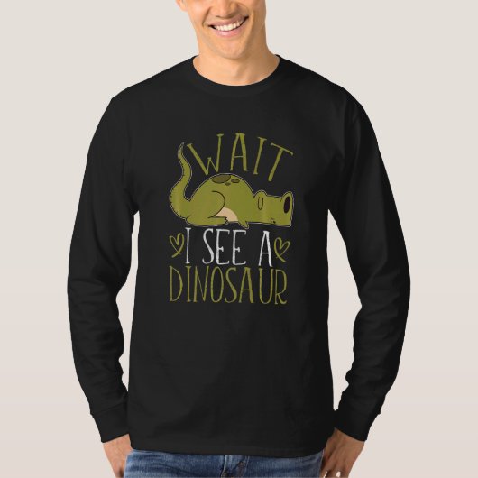 Wait I See A Dinosaur  1 T-Shirt (Vorderseite)
