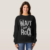 Wait I See A Rock  Geologist Cute Rock Climber Geo Sweatshirt (Vorne ganz)