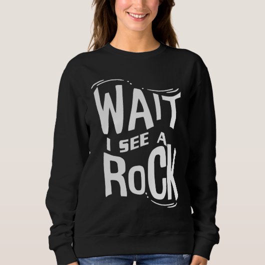 Wait I See A Rock  Geologist Cute Rock Climber Geo Sweatshirt (Vorderseite)