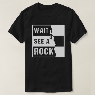 Wait I See a Rock Geology Geologist T-Shirt