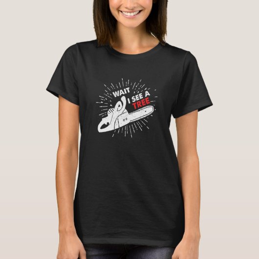 Wait I See A Tree I Forester Chainsaw Forester Cha T-Shirt (Vorderseite)