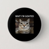 Wait Im Goated Albern Cat Meme Button (Vorderseite)