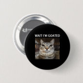 Wait Im Goated Albern Cat Meme Button (Vorne & Hinten)