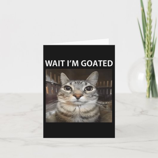 Wait Im Goated Albern Cat Meme Karte (Vorderseite)