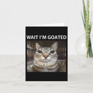 Wait Im Goated Albern Cat Meme Karte