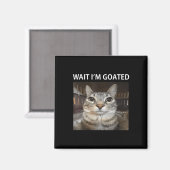 Wait Im Goated Albern Cat Meme Magnet (Vorderseite/Rückseite)