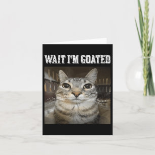 Wait Im Goated Cat Spaß Meme Karte