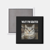 Wait Im Goated Cat Spaß Meme Magnet (Vorderseite/Rückseite)