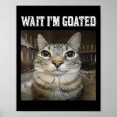 Wait Im Goated Cat Spaß Meme Poster (Vorne)