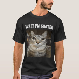 Wait Im Goated Cat Spaß Meme T-Shirt
