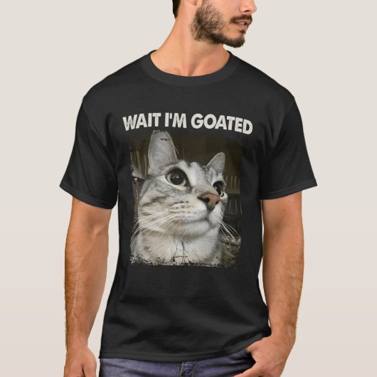 Wait I'm Goated Silly Cat Meme Trendy Humor Saying T-Shirt (Vorderseite)