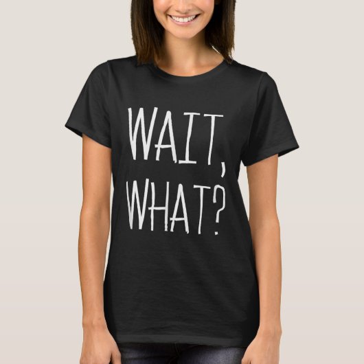 Wait, What_ - Beliebtes Slang Quote Design für Tee (Vorderseite)