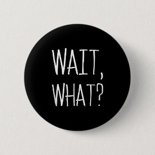 Wait, What_ - Beliebtes Slang Quote Design für Tee Button