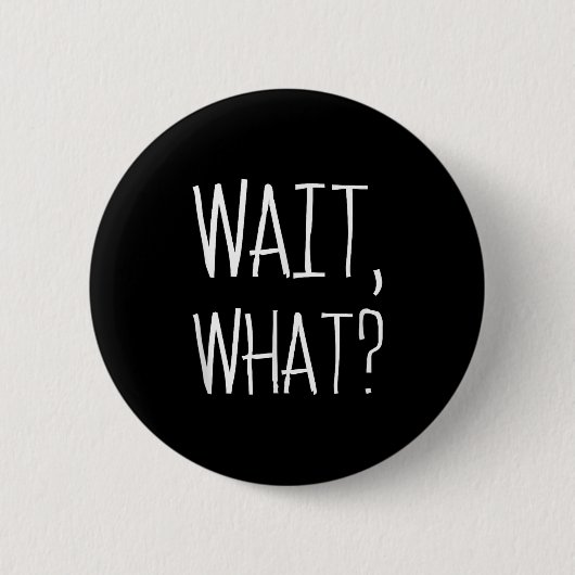 Wait, What_ - Beliebtes Slang Quote Design für Tee Button (Vorderseite)