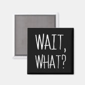 Wait, What_ - Beliebtes Slang Quote Design für Tee Magnet (Vorderseite/Rückseite)