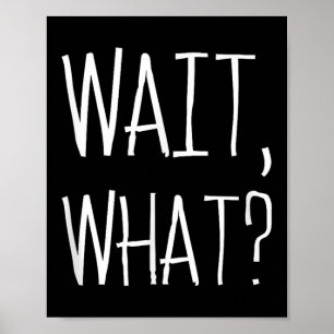 Wait, What_ - Beliebtes Slang Quote Design für Tee Poster