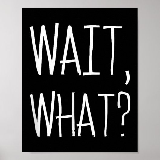 Wait, What_ - Beliebtes Slang Quote Design für Tee Poster (Vorne)