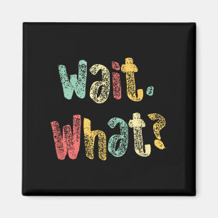 Wait, What_ Funny Sprichwort Teen Popular Slang Gr Magnet