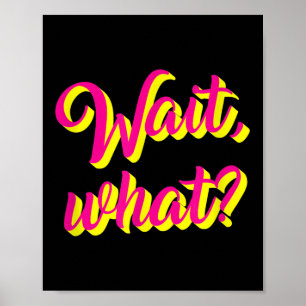 Wait, What_ Funny Sprichwort Teen Popular Slang Gr Poster