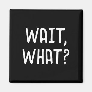 Wait What_ - Populäre Slang Quote für Teens Magnet