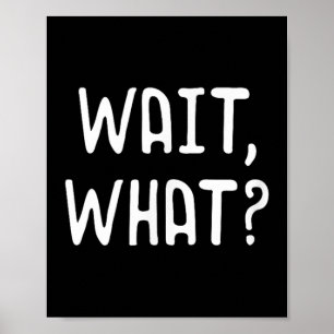 Wait What_ - Populäre Slang Quote für Teens Poster