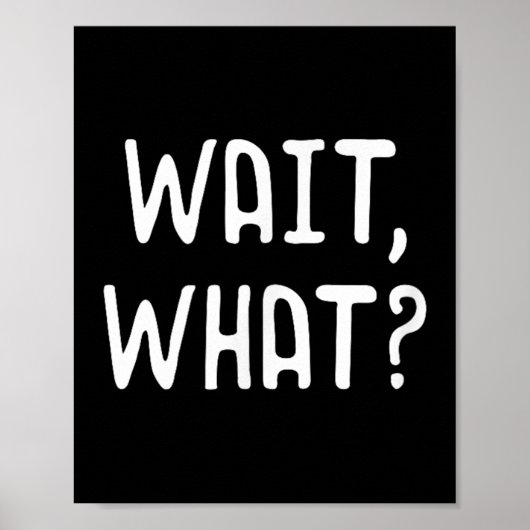 Wait What_ - Populäre Slang Quote für Teens Poster (Vorne)