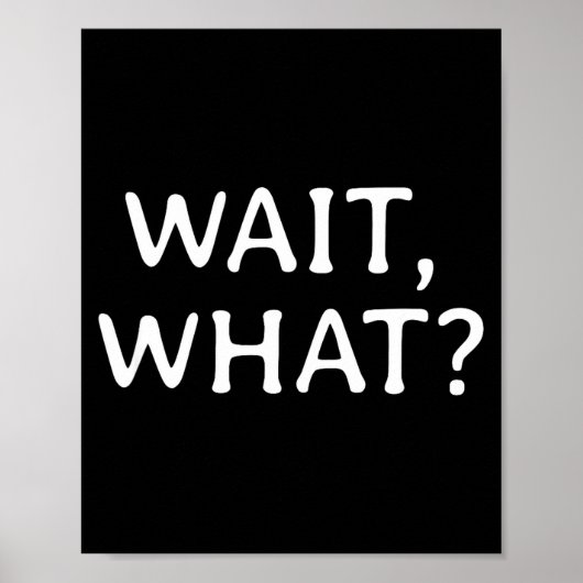Wait What_ Pular Slang Quote Funny Teenage Gift Fo Poster (Vorne)