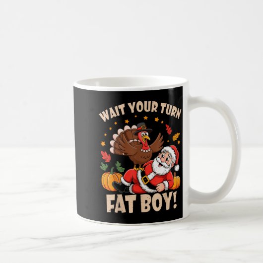 Wait Your Turn Fat Boy Funny Thanksgiving Christma Kaffeetasse (Rechts)
